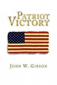 Patriot Victory NEW by John W. Gibson