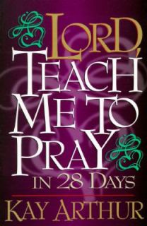Lord, Teach Me to Pray in 28 Days by Kay Arthur 1995, Paperback