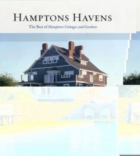 Hamptons Havens The Best of Hamptons Cottages and Gardens by Hamptons 