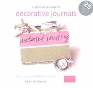 Step by Step Projects Decorative Journals by Donna Downey 2005 