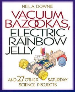 Vacuum Bazookas, Electric Rainbow Jelly, and 27 Other Saturday Science 