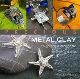 Precious Metal Clay 25 Gorgeous Designs for Jewelry and Gifts by 