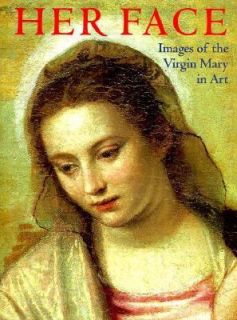 Her Face Images of the Virgin Mary in Art by Marion Wheeler 1998 