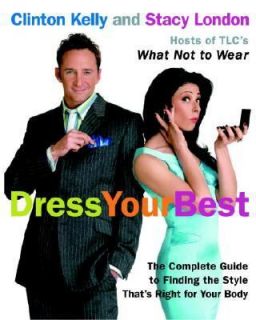 Dress Your Best The Complete Guide to Finding the Style Thats Right 