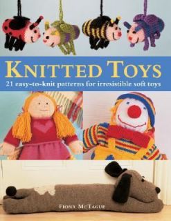 Knitted Toys 21 Easy to Knit Patterns for Irresistible Soft Toys by 