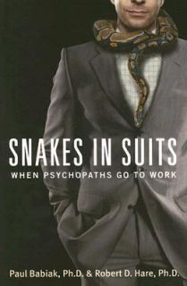 Snakes in Suits When Psychopaths Go to Work by Paul Babiak and Robert 