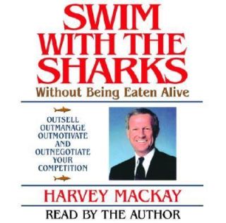 Swim with the Sharks Without Being Eaten Alive Outsell, Outmanage 