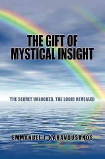 The Gift of Mystical Insight The Secret Unlocked. the Logic Revealed 