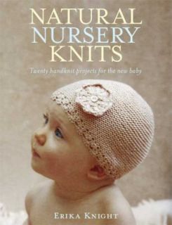Natural Nursery Knits 20 Handknit Projects for the New Baby by Erika 