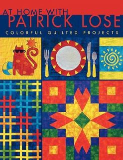 At Home with Patrick Lose Colorful Quilted Projects by Patrick Lose 