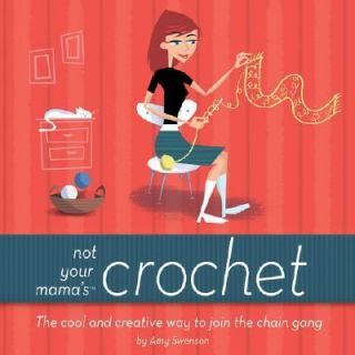 Not Your Mamas Crochet The Cool and Creative Way to Join the Chain 