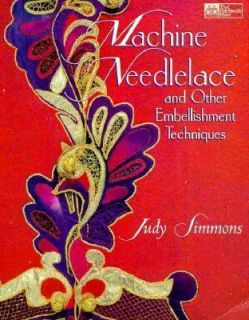 Machine Needlelace and Other Embellishment Techniques by Judy Simmons 