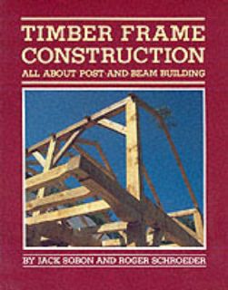 Timber Frame Construction All About Post and Beam Building by Roger 