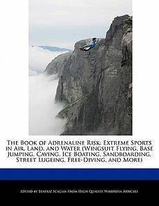   Adrenaline Risk Extreme Sports in Air, Land, and Water (Wingsuit Fl