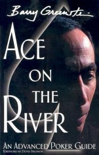 Ace on the River An Advanced Poker Guide by Barry Greenstein 2005 