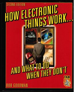   ELECTRONIC THINGS WORK AND WHAT TO DO WHEN THEY DONT Bob Goodman 2003