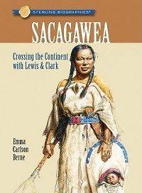 Sterling Biographies Sacagawea Crossing the Continent