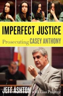   Justice  Prosecuting Casey Anthony by Jeff Ashton (2011, Hardcover