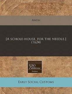 schole house, for the Needle. 1624 by Anon 2010, Paperback