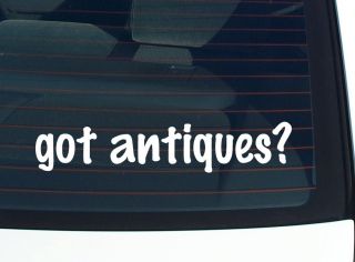 got antiques? COLLECTION FURNITURE FUNNY DECAL STICKER VINYL WALL CAR