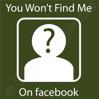 You Wont Find Me On Facebook Geeky T Shirt Anti Social Networking