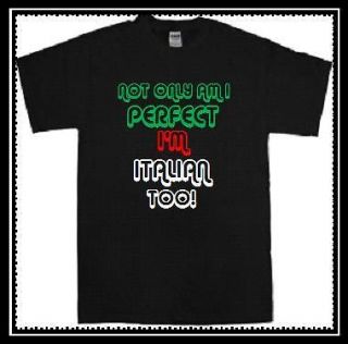 NOT ONLY AM I PERFECT IM ITALIAN TOO FUNNY RETRO T SHIRT MENS WOMENS 