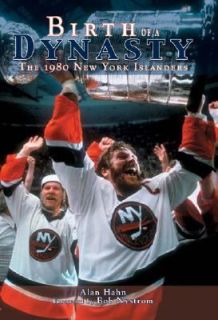 Birth of a Dynasty The 1980 New York Islanders by Allan Hahn 2004 