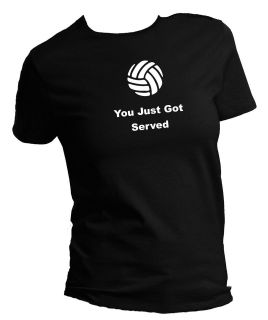 You Just Got Served Volleyball Sports T Shirt Ladies Sizes XS   4XL 