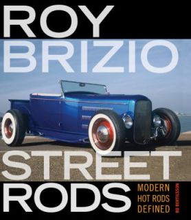 Roy Brizio Street Rods Modern Hot Rods Defined by Bo Bertilsson 2009 
