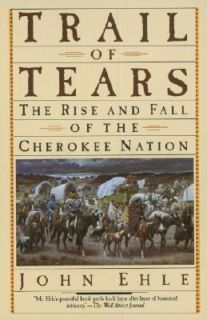 Trail of Tears The Rise and Fall of the Cherokee Nation by John Ehle 