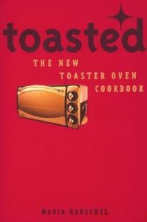 Toasted The New Toaster Oven Cookbook by Maria Hauschel 2002 