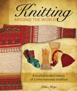 Knitting Around the World A Multistranded History of a Time Honored 