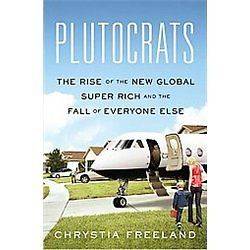 NEW Plutocrats   Freeland, Chrystia 