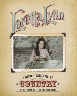 Youre Cookin It Country My Favorite Recipes and Memories by Loretta 