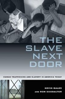 The Slave Next Door Human Trafficking and Slavery in America Today by 