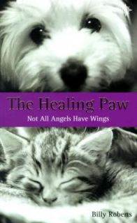 Healing Paw Not All Angels Have Wings by Billy Roberts 2001, Paperback 