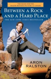 Between a Rock and a Hard Place by Aron Ralston 2005, Paperback