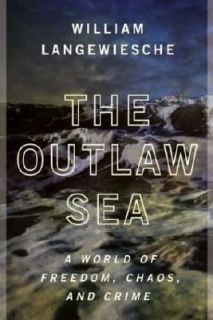 The Outlaw Sea A World of Freedom, Chaos, and Crime, William 