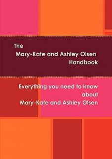 The Mary Kate and Ashley Olsen Handbook   Everything you need to know 