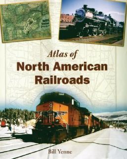 Atlas of North American Railroads by William Yenne 2005, Hardcover 