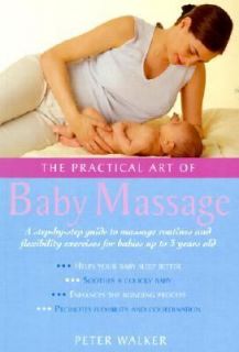 The Practical Art of Baby Massage A Step by Step Guide to a Variety of 