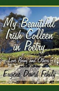 My Beautiful Irish Colleen in Poetry Love Poems and Others by Eugene 