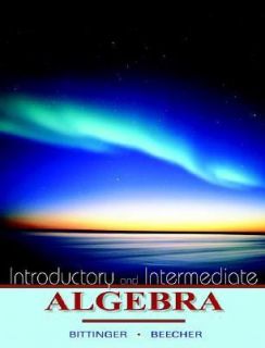 Introductory and Intermediate Algebra by Judith A. Beecher and Marvin 