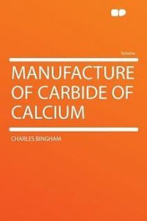   Manufacture of Carbide of Calcium by Charles Bingham Paperback Book