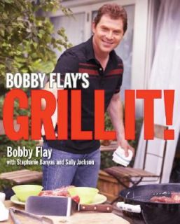 Bobby Flays Grill It by Sally Jackson, Bobby Flay and Stephanie 
