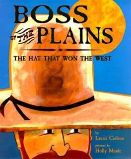 Boss of the Plains The Hat That Won the West by Laurie M. Carlson and 