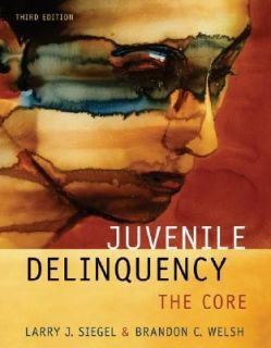 Juvenile Delinquency The Core by Brandon C. Welsh and Larry J. Siegel 