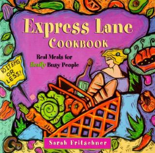 Express Lane Cookbook Real Meals for Really Busy People by Sarah 