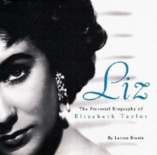 Liz  The Pictorial Biography of Elizabeth Taylor by Larissa Branin 