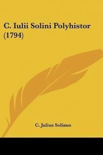   Solini Polyhistor (1554) NEW by Julius Solinus Caius Julius Solinus